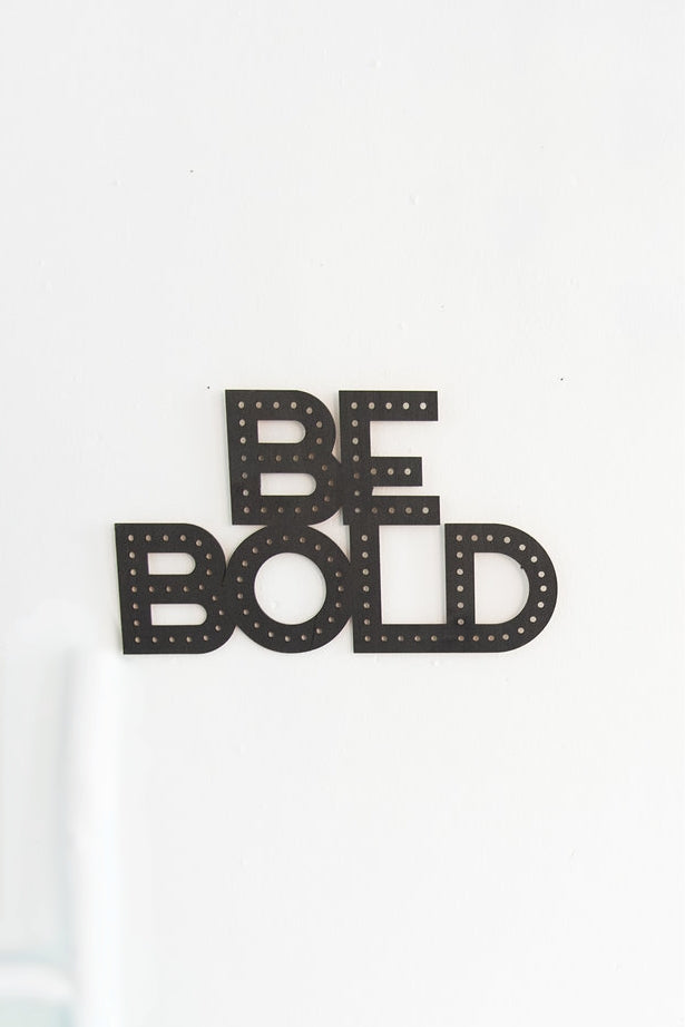 "Be Bold" Sign